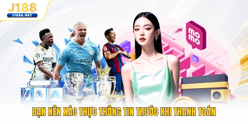 Bạn nên xác thực thông tin trước khi thanh toán