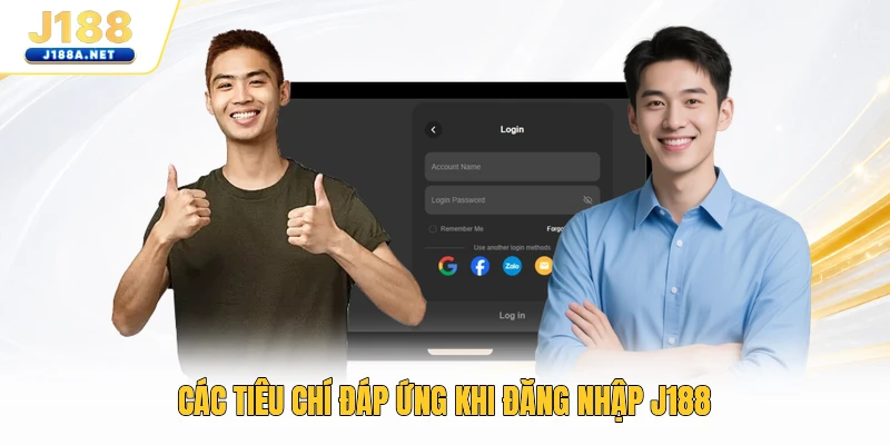 Các tiêu chí đáp ứng khi đăng nhập J188