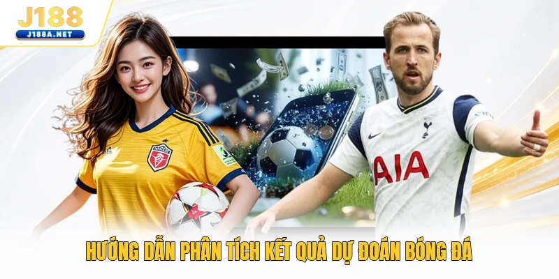 Hướng dẫn phân tích kết quả dự đoán bóng đá
